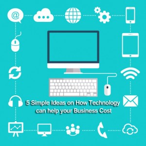 5 Simple Ideas on How Technology can help your Business Cost