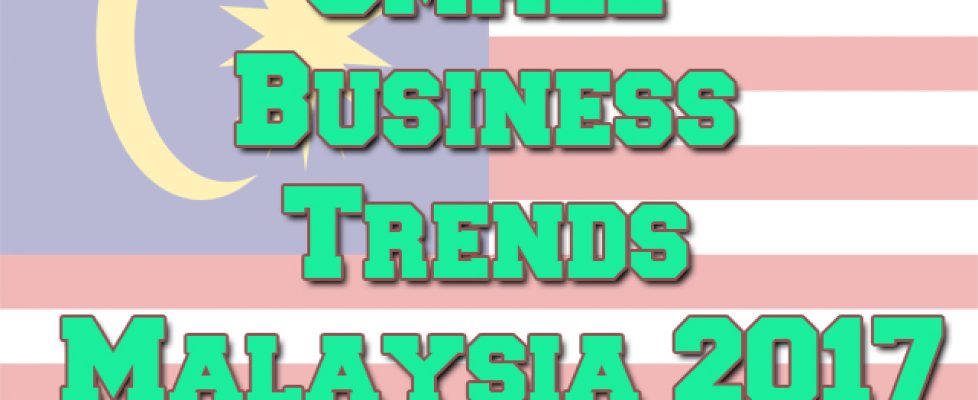 small-business-trends-malaysia-2017